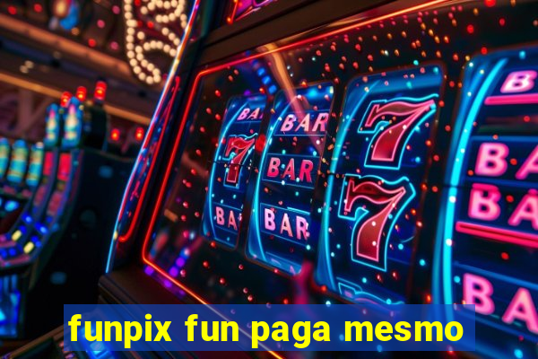 funpix fun paga mesmo